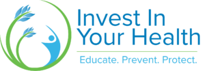 Invest in your health - educate, prevent, protect.